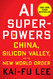 Ai Superpowers: China Silicon Valley and the New World Order