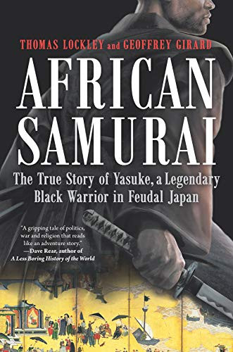 African Samurai: The True Story of Yasuke a Legendary Black Warrior