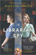 Librarian Spy: A Novel of World War II