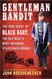 Gentleman Bandit: The True Story of Black Bart the Old West's Most