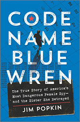 Code Name Blue Wren: The True Story of America's Most Dangerous Female