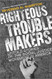 Righteous Troublemakers