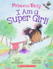 I Am a Super Girl! An Acorn Book (Princess Truly)