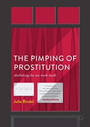 Pimping of Prostitution: Abolishing the Sex Work Myth