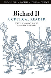 Richard II: A Critical Reader (Arden Early Modern Drama Guides)
