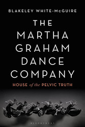 Martha Graham Dance Company: House of the Pelvic Truth