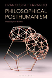 Philosophical Posthumanism (Theory in the New Humanities)
