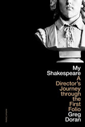 My Shakespeare: A Director's Journey through the First Folio