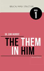 Biblical Family Structure Book One: The Them in Him