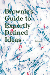 Brownies's Guide to Expertly Defined Ideas Volume 2