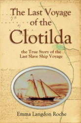 Last Voyage of the Clotilda the True Story of the Last Slave Ship