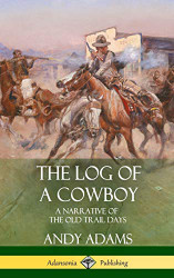 Log of a Cowboy: A Narrative of the Old Trail Days