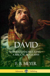 David: Shepherd Psalmist King - A Biblical Biography
