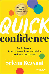 Quick Confidence: Be Authentic Boost Connections and Make Bold Bets