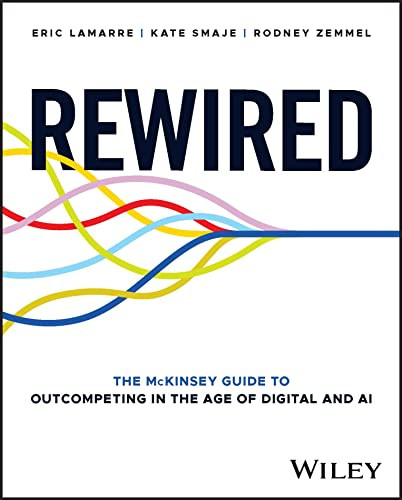 Rewired: The McKinsey Guide to Outcompeting in the Age of Digital