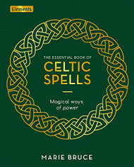 Essential Book of Celtic Spells: Magical Ways of Power