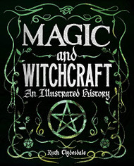 Magic and Witchcraft: An Illustrated History