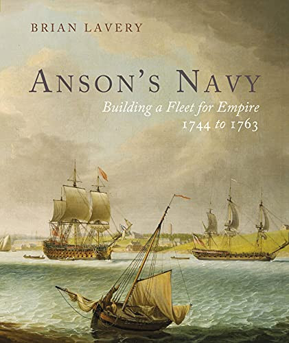 Anson's Navy: Building a Fleet for Empire 1744-1763