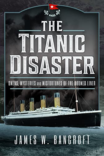 Titanic Disaster: Omens Mysteries and Misfortunes of the Doomed