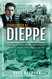 Eyewitness at Dieppe: The Only First-Hand Account of WWII's Most