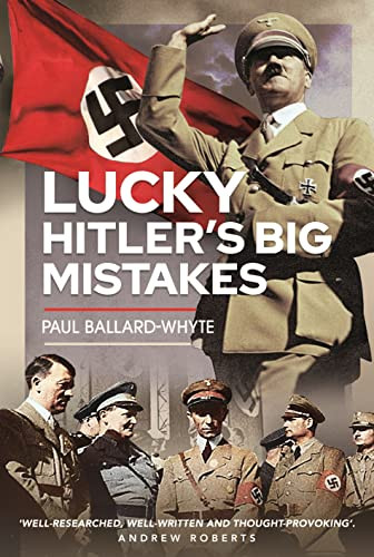 Lucky Hitler's Big Mistakes: Hitler's Big Mistakes
