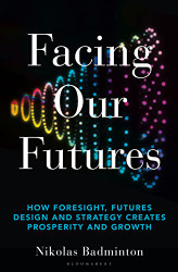 Facing Our Futures: How foresight futures design and strategy creates