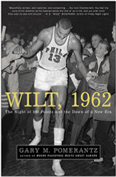 Wilt 1962: The Night of 100 Points and the Dawn of a New Era