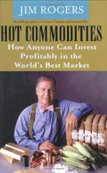 Hot Commodities: How Anyone Can Invest Profitably in the World's Best