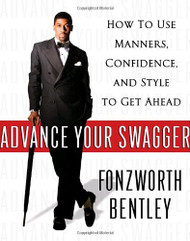 Advance Your Swagger: How to Use Manners Confidence and Style to Get