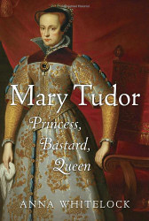 Mary Tudor: Princess Bastard Queen