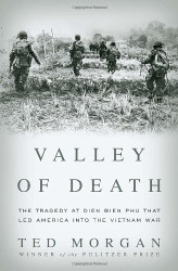 Valley of Death: The Tragedy at Dien Bien Phu That Led America into