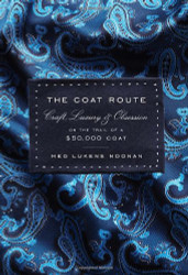 Coat Route: Craft Luxury & Obsession on the Trail of a $50000
