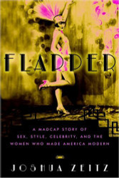 Flapper: A Madcap Story of Sex Style Celebrity and the Women Who