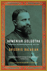 Armenian Golgotha: A Memoir of the Armenian Genocide 1915-1918