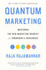 Quantum Marketing: Mastering the New Marketing Mindset for Tomorrow's