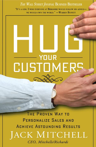 Hug Your Customers: The Proven Way to Personalize Sales and Achieve