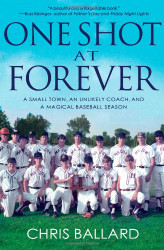 One Shot at Forever: A Small Town an Unlikely Coach and a Magical