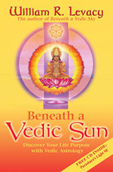 Beneath a Vedic Sun: Discover Your Life Purpose with Vedic Astrology