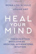 Heal Your Mind: Your Prescription for Wholeness through Medicine
