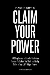 Claim Your Power: A 40-Day Journey to Dissolve the Hidden Trauma
