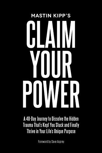 Claim Your Power: A 40-Day Journey to Dissolve the Hidden Trauma