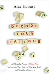 Decode Your Fatigue: A Clinically Proven 12-Step Plan to Increase Your