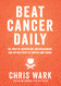 Beat Cancer Daily: 365 Days of Inspiration Encouragement and Action