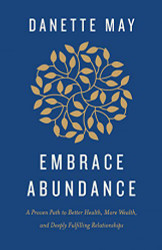 Embrace Abundance: A Proven Path to Better Health More Wealth