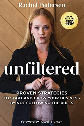 Unfiltered: Proven Strategies to Start and Grow Your Business by Not