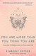 You Are More Than You Think You Are