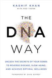 DNA Way: Unlock the Secrets of Your Genes to Reverse Disease Slow