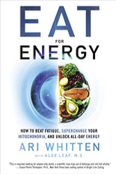 Eat for Energy: How to Beat Fatigue Supercharge Your Mitochondria