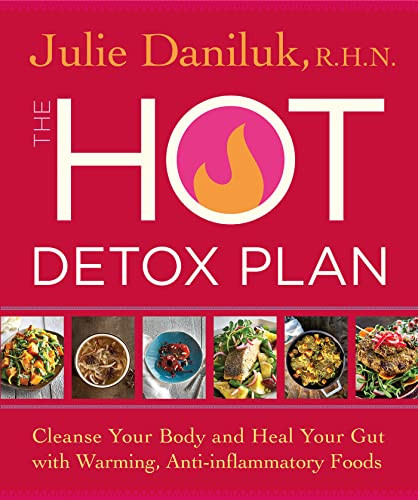 Hot Detox Plan: Cleanse Your Body and Heal Your Gut with Warming