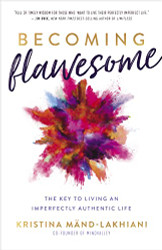 Becoming Flawesome: The Key to Living an Imperfectly Authentic Life
